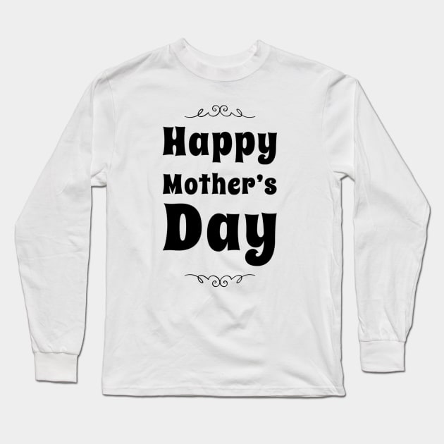 Happy Mother's Day Long Sleeve T-Shirt by Sunshineisinmysoul